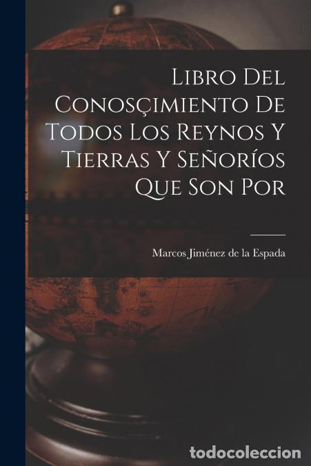 Livros: Libro del Conos&ccedil;imiento de Todos los Reynos y Tierras y Se&ntilde;or&iacute;os Que son por - Marcos Jim&eacute;nez De La