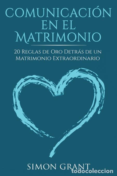 Libros: Comunicaci&oacute;n en el matrimonio - 20 Reglas de Oro Detr&aacute;s de un matrimonio extraordinario - Simon Gran