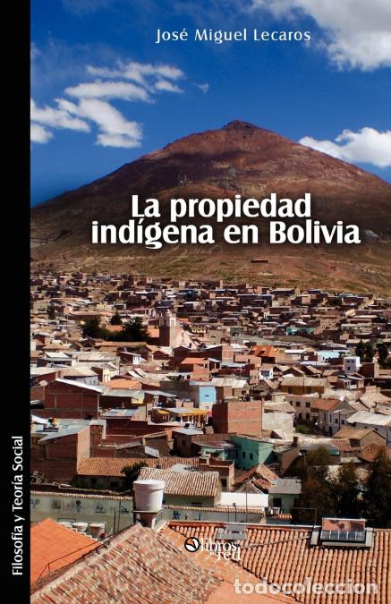 Libri: La propiedad indigena en Bolivia - Jose Miguel Lecaros