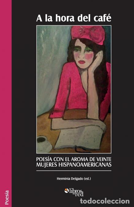 Libri: A la hora del cafe. Poesia con el aroma de veinte mujeres hispanoamericanas - Herminia Delgado