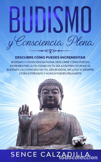 Libri: Budismo y Consciencia Plena - Descubre C&oacute;mo Puedes Incrementar la Felicidad en tu d&iacute;a a d&iacute;a Practica