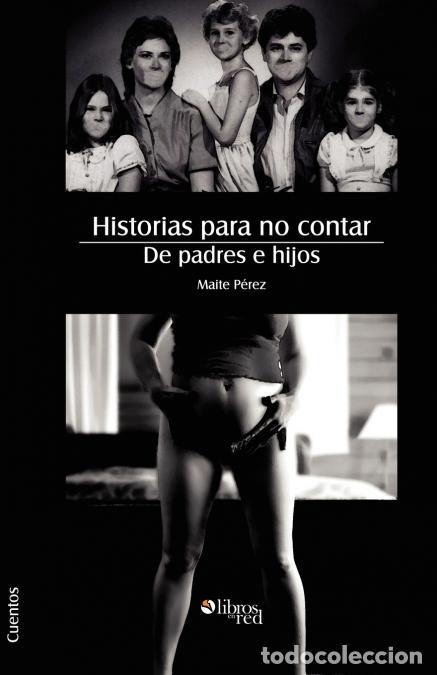 Libri: Historias Para No Contar. de Padres E Hijos - Maite Perez