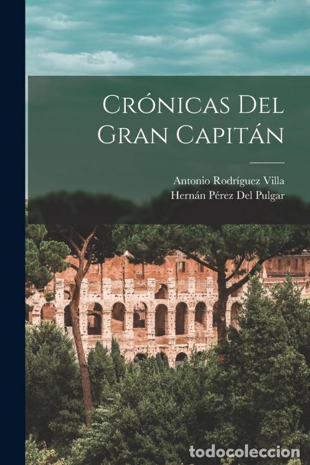 Libri: Cr&oacute;nicas Del Gran Capit&aacute;n - Antonio Rodr&iacute;guez Villa,Hern&aacute;n P&eacute;rez Del Pulgar