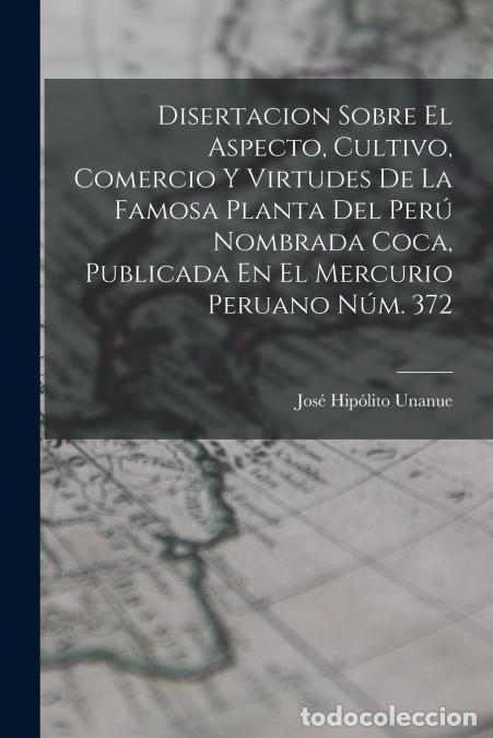 B&uuml;cher: Disertacion Sobre El Aspecto, Cultivo, Comercio Y Virtudes De La Famosa Planta Del Per&uacute; Nombrada Coc