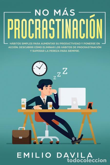 B&uuml;cher: No m&aacute;s procrastinaci&oacute;n - H&aacute;bitos simples para aumentar su productividad y ponerse en acci&oacute;n. Descubr
