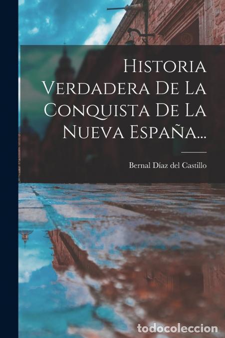 Libri: Historia Verdadera De La Conquista De La Nueva Espa&ntilde;a... - Bernal D&iacute;az del Castillo