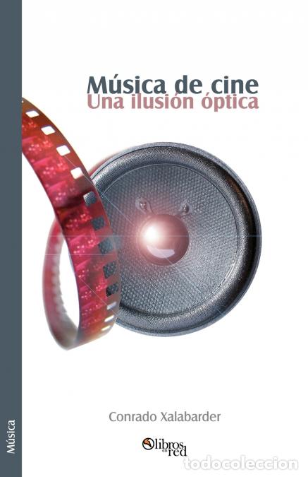 B&uuml;cher: Musica de Cine. Una Ilusion Optica - Conrado Xalabarder
