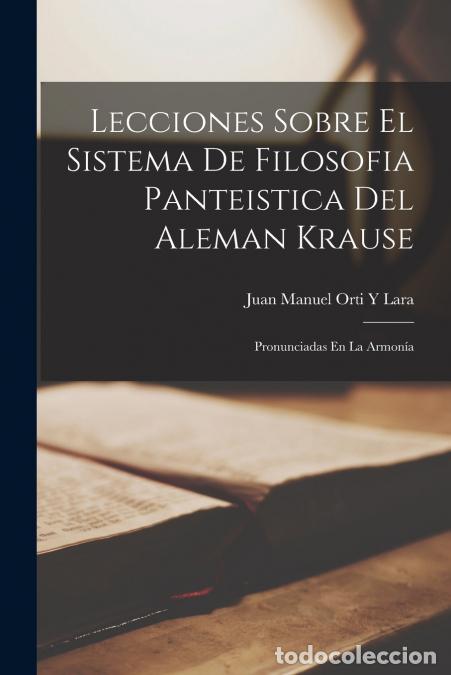 Libri: Lecciones Sobre El Sistema De Filosofia Panteistica Del Aleman Krause - Pronunciadas En La Armon&iacute;a -