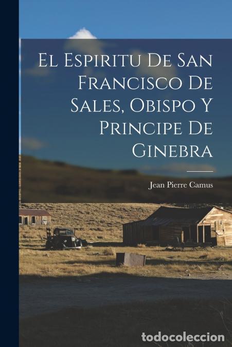 B&uuml;cher: El Espiritu De San Francisco De Sales, Obispo Y Principe De Ginebra - Jean Pierre Camus (Obispo de B