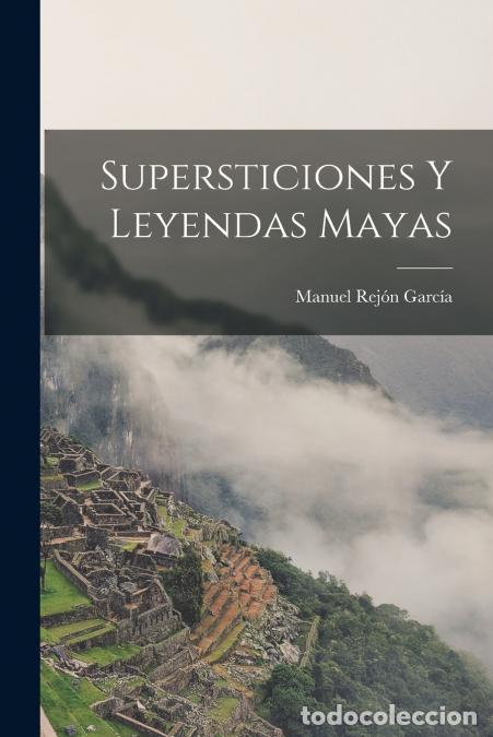books: Supersticiones Y Leyendas Mayas - Manuel Rej&oacute;n Garc&iacute;a