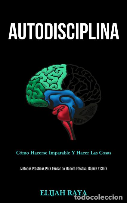 Libri: Autodisciplina - C&oacute;mo hacerse imparable y hacer las cosas (M&eacute;todos pr&aacute;cticos para pensar de manera e