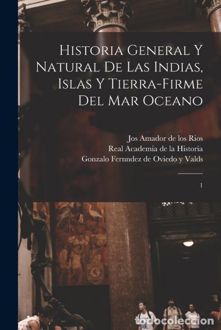 B&uuml;cher: Historia general y natural de las Indias, islas y tierra-firme del mar oceano - 1 - Real Academia De