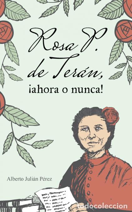 B&uuml;cher: Rosa P. de Ter&aacute;n, &iexcl;ahora o nunca! - Melodrama pol&iacute;tico - Alberto Juli&aacute;n P&eacute;rez