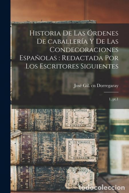 Libri: Historia de las &oacute;rdenes de caballer&iacute;a y de las condecoraciones espa&ntilde;olas - Redactada por los escrito