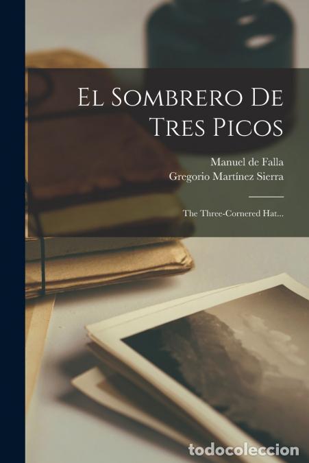 books: El Sombrero De Tres Picos - The Three-cornered Hat... - Gregorio Martinez Sierra,Manuel de Falla