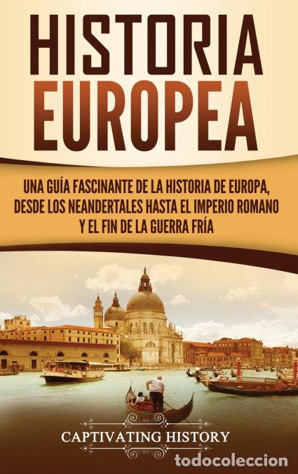 books: Historia Europea - Una Gu&iacute;a Fascinante de la Historia de Europa, desde los Neandertales hasta el Imp