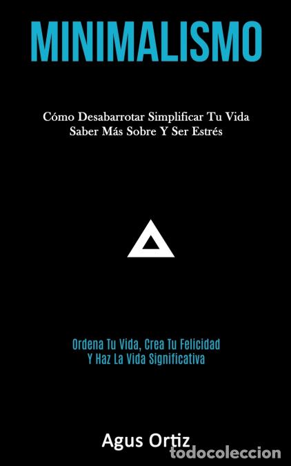 Livres: Minimalismo - C&oacute;mo desabarrotar simplificar tu vida saber m&aacute;s sobre y ser estr&eacute;s (Ordena tu vida, cr