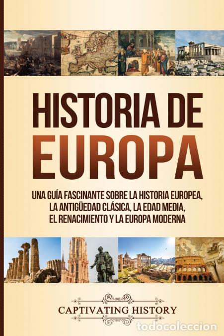 books: Historia de Europa - Una Gu&iacute;a Fascinante sobre la Historia Europea, la Antig&uuml;edad Cl&aacute;sica, la Edad M