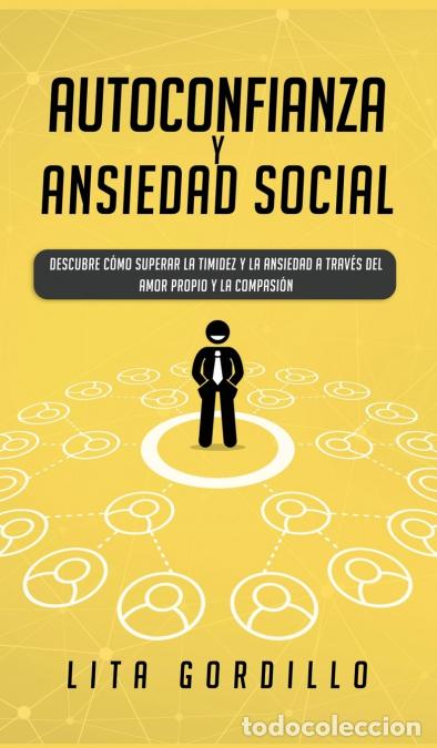 Libros: Autoconfianza y ansiedad social - Descubre c&oacute;mo superar la timidez y la ansiedad a trav&eacute;s del amor p
