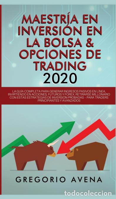 B&uuml;cher: Maestr&iacute;a en Inversi&oacute;n en la Bolsa & Opciones de Trading 2020 - La gu&iacute;a completa para generar ingreso