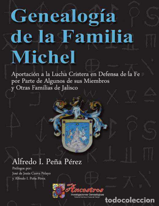 B&uuml;cher: Genealog&iacute;a de la Familia Michel, Aportaci&oacute;n a la Lucha Cristera en Defensa de la Fe por Parte de Alg