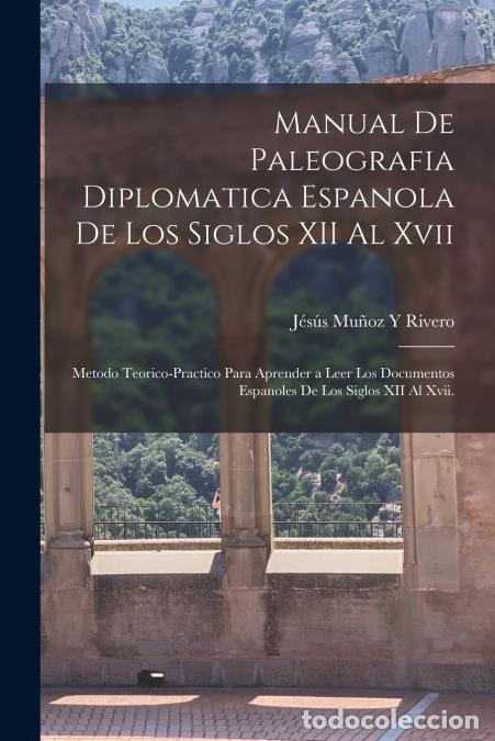 Libri: Manual De Paleografia Diplomatica Espanola De Los Siglos XII Al Xvii - Metodo Teorico-Practico Para