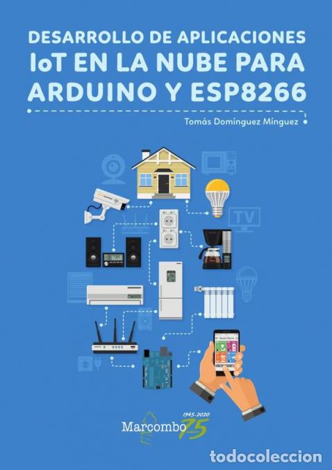 B&uuml;cher: Desarrollo de aplicaciones IoT en la nube para Arduino y ESP8266 - Tom&aacute;s Dom&iacute;nguez M&iacute;nguez,Tom&aacute;s Do