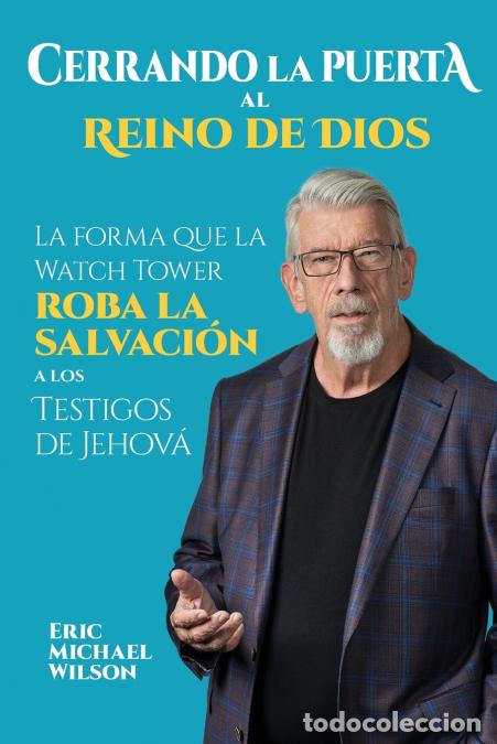 Libri: Cerrando la Puerta al Reino de Dios - La forma que la Watch Tower roba la salvaci&oacute;n a los Testigos d