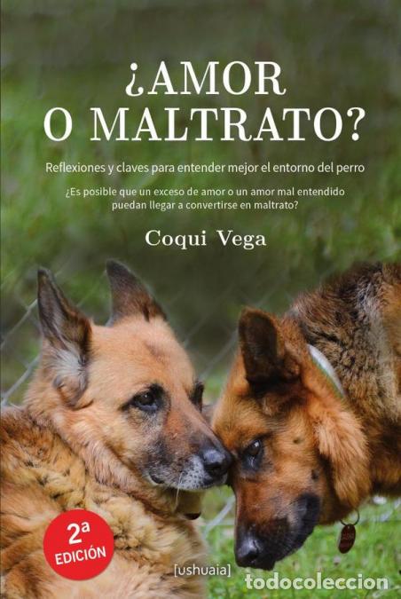 B&uuml;cher: &iquest;Amor o maltrato? - Reflexiones y claves para entender mejor el entorno del perro - Coqui Vega