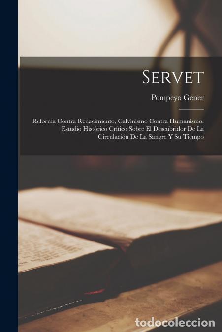 Libri: Servet; Reforma Contra Renacimiento, Calvinismo Contra Humanismo. Estudio Hist&oacute;rico Cr&iacute;tico Sobre El