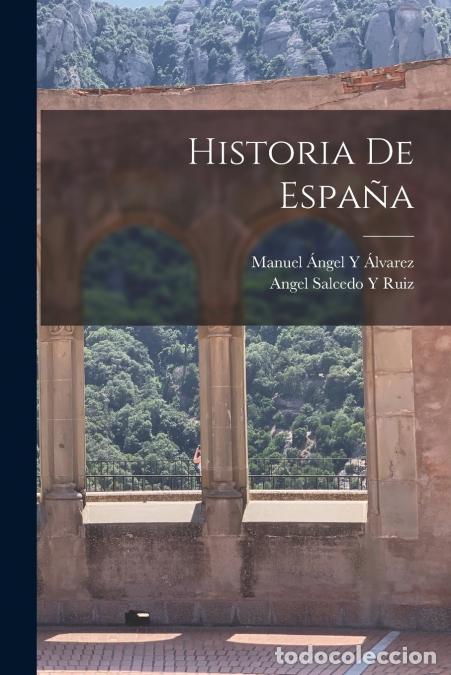 books: Historia De Espa&ntilde;a - Angel Salcedo Y Ruiz,Manuel &Aacute;ngel Y &Aacute;lvarez