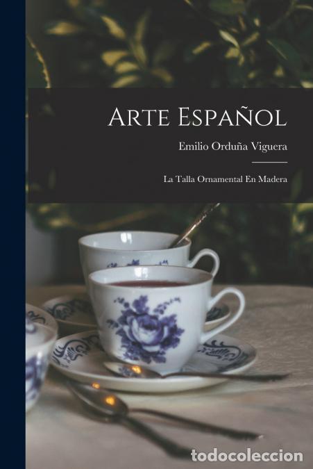Libri: Arte Espa&ntilde;ol; La Talla Ornamental En Madera - Emilio Ordu&ntilde;a Viguera
