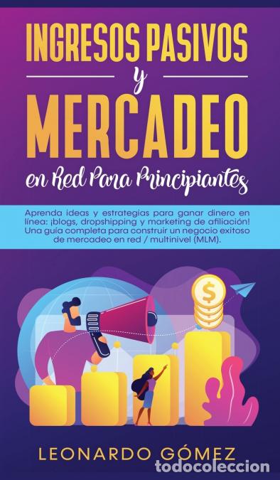 Libri: Ingresos Pasivos y Mercadeo en Red Para Principiantes - Aprenda ideas y estrategias para ganar diner