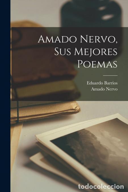 Libri: Amado Nervo, sus mejores poemas - Nervo Amado 1870-1919,Barrios Eduardo 1884-1963