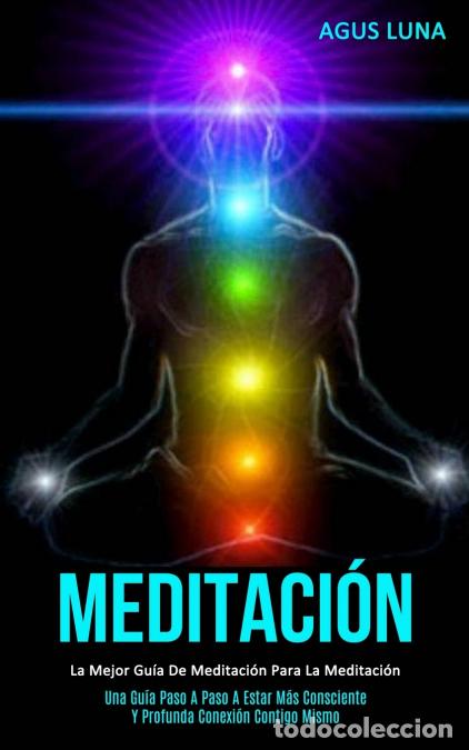 Livres: Meditaci&oacute;n - La mejor gu&iacute;a de meditaci&oacute;n para la meditaci&oacute;n (Una gu&iacute;a paso a paso a estar m&aacute;s consci