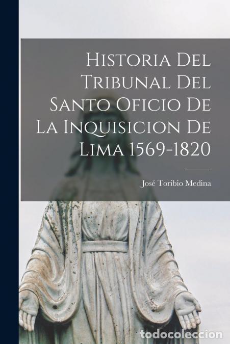 Livros: Historia del Tribunal del Santo Oficio de la Inquisicion de Lima 1569-1820 - Jos&eacute; Toribio Medina