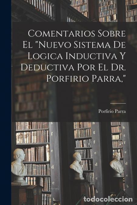 Livres: Comentarios Sobre El Nuevo Sistema De Logica Inductiva Y Deductiva Por El Dr. Porfirio Parra, - Porf