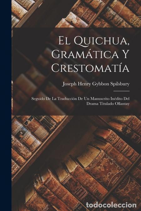 Libros: El Quichua, Gram&aacute;tica Y Crestomat&iacute;a - Seguido De La Traducci&oacute;n De Un Manuscrito In&eacute;dito Del Drama Ti