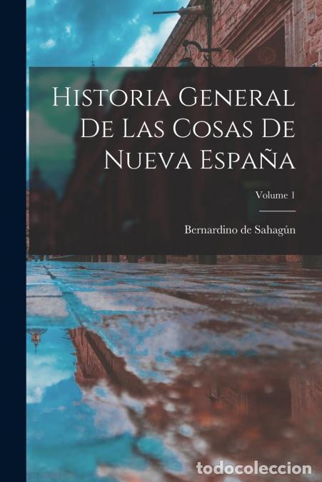 Livros: Historia General De Las Cosas De Nueva Espa&ntilde;a; Volume 1 - Bernardino de Sahag&uacute;n (Fray)