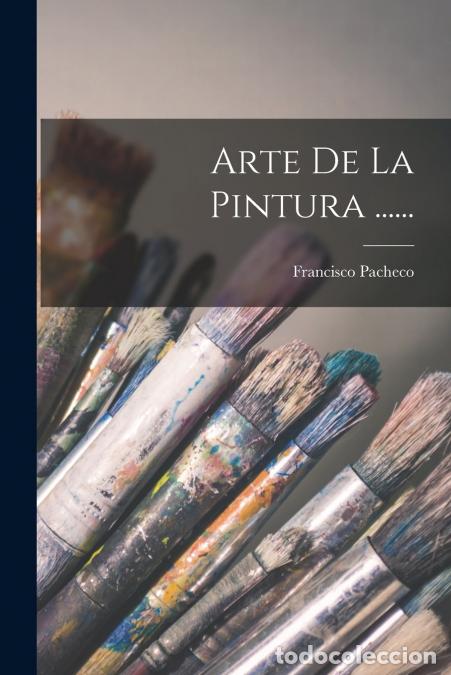 B&uuml;cher: Arte De La Pintura ...... - Francisco Pacheco