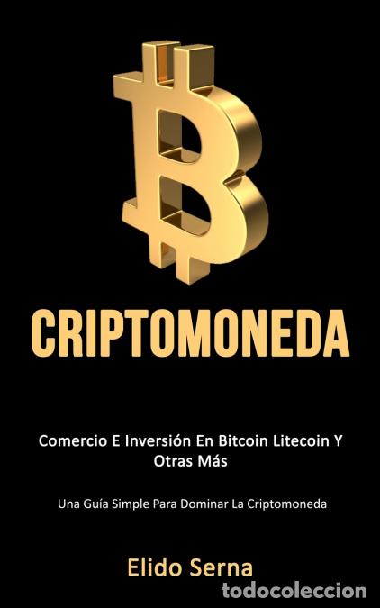 Livres: Criptomoneda - Comercio e inversi&oacute;n en bitcoin litecoin y otras m&aacute;s (Una gu&iacute;a simple para dominar la