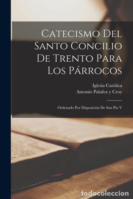 Livros: Catecismo Del Santo Concilio De Trento Para Los P&aacute;rrocos - Ordenado Por Disposici&oacute;n De San Pio V - I