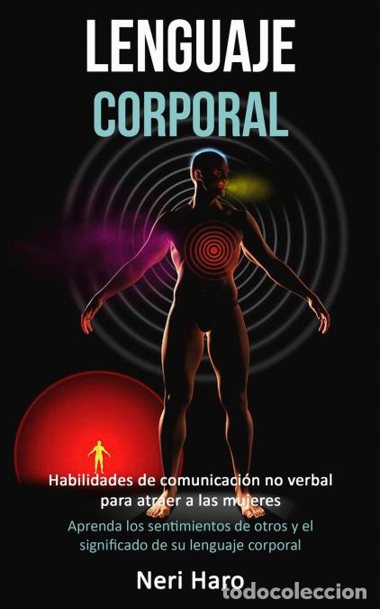 Libri: Lenguaje corporal - Habilidades de comunicaci&oacute;n no verbal para atraer a las mujeres (Aprenda los sen