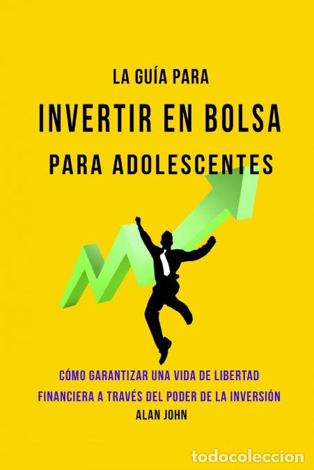 B&uuml;cher: La Gu&iacute;a Moderna Para Invertir en la Bolsa de Valores para Adolescentes - C&oacute;mo Garantizar una Vida de