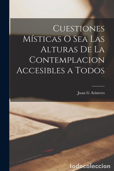 Libri: Cuestiones M&iacute;sticas o Sea las Alturas de la Contemplacion Accesibles a Todos - Arintero Juan G