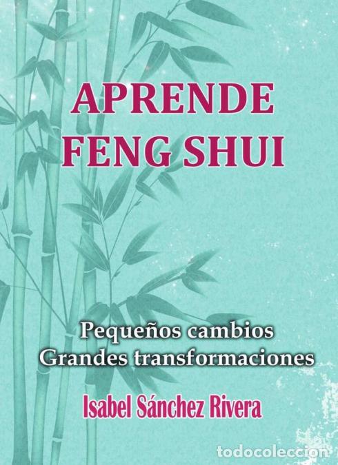 B&uuml;cher: Aprende Feng Shui. Peque&ntilde;os cambios Grandes Transformaciones - Isabel S&aacute;nchez Rivera
