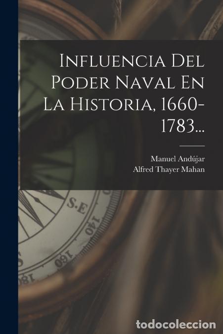 Livres: Influencia Del Poder Naval En La Historia, 1660-1783... - Alfred Thayer Mahan,Manuel And&uacute;jar