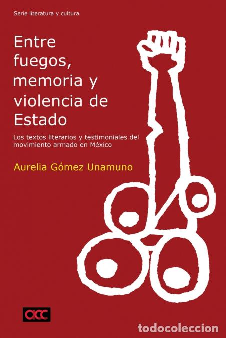 Libros: Entre fuegos, memoria y violencia de Estado - Los textos literarios y testimoniales del movimiento a
