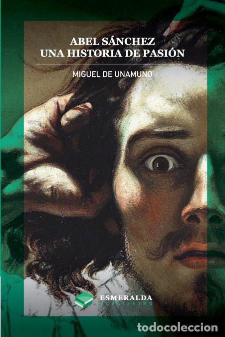 Libri: Abel S&aacute;nchez. Una historia de pasi&oacute;n - Anotado - Miguel de Unamuno,Esmeralda Publishing