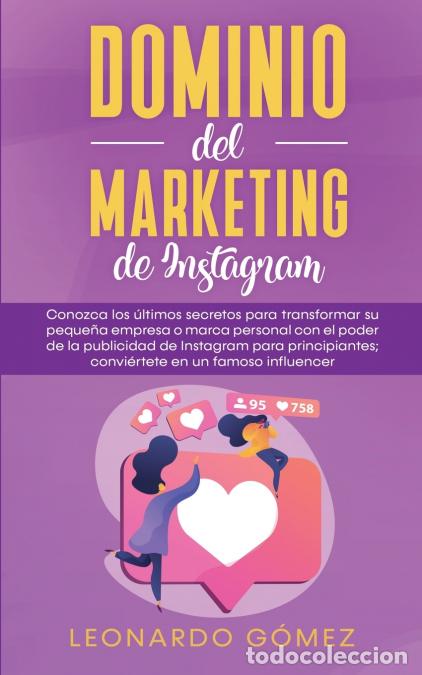 Libri: Dominio del marketing de Instagram - Conozca los &uacute;ltimos secretos para transformar su peque&ntilde;a empres